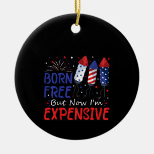 Kids 4th Of July Born Free But Now I'm Expensive T Ceramic Ornament