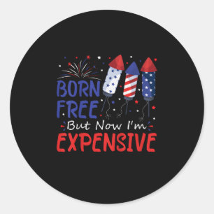 Kids 4th Of July Born Free But Now I'm Expensive T Classic Round Sticker