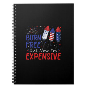 Kids 4th Of July Born Free But Now I'm Expensive T Notebook