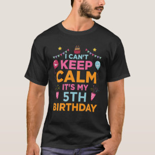 Kids 5 Years Old Gift I Can't Keep Calm It's My 5T T-Shirt
