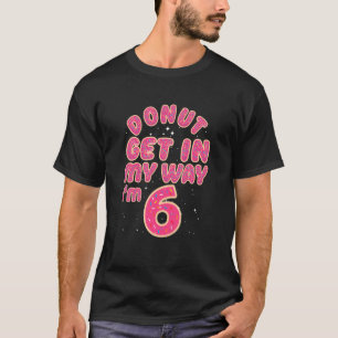 Kids 6th Birthday, Doughnut Get In My Way, 6 Years T-Shirt