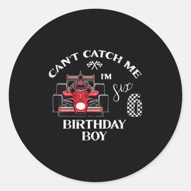 Kids 6th Birthday Race Car Bday Boy Cant Catch Me  Classic Round Sticker (Front)