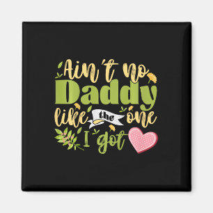 Kids Ain&# t No Daddy Like The One I Got Funny To Magnet