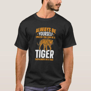 Kids Always Be Yourself Unless You Can Be A Tiger  T-Shirt