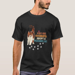 Kids Are Overrated Adopt A Persian Cat T-Shirt
