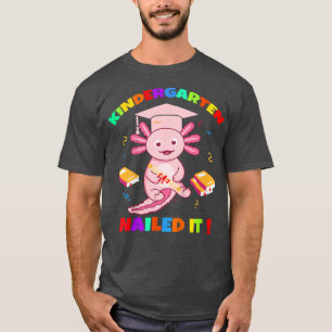 Kids Axolotl Kindergarten Nailed It Graduation Cla T-Shirt