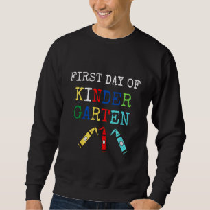 Kids Back To First day of kindergarten First day o Sweatshirt