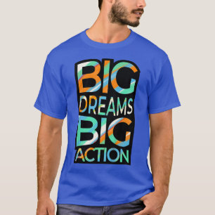 Kids Big Dreams Big Action Motivation Positivity T-Shirt