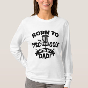 Kids Born To Disc Golf With My Dad Disc Golf Lover T-Shirt