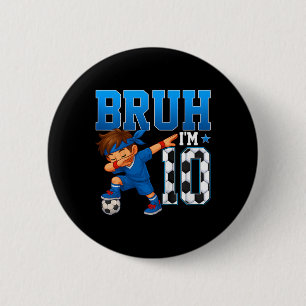 Kids Bruh I'm 10 Soccer 10th Birthday Party Boy 10 2 Inch Round Button