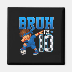 Kids Bruh I'm 10 Soccer 10th Birthday Party Boy 10 Magnet