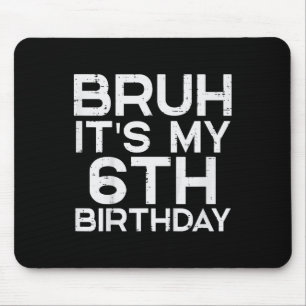 Kids Bruh Its My 6th Birthday 6 Year Old Bday Meme Mouse Pad