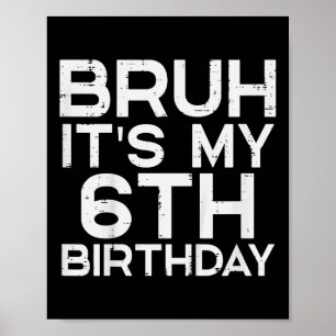 Kids Bruh Its My 6th Birthday 6 Year Old Bday Meme Poster