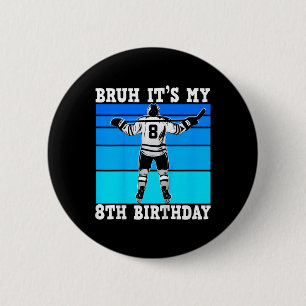 Kids Bruh It's My 8th Birthday Ice Hockey Boys 8 Y 2 Inch Round Button