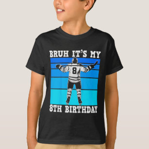 Kids Bruh It's My 8th Birthday Ice Hockey Boys 8 Y T-Shirt