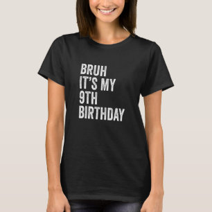 Kids Bruh It's My 9th Birthday 9 Years Old Ninth T-Shirt