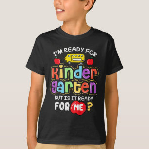 Kids Ck To School Im Ready For Kindergarten Is It T-Shirt