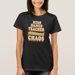 Kids Dance Teacher I Coordinate Chaos T-Shirt