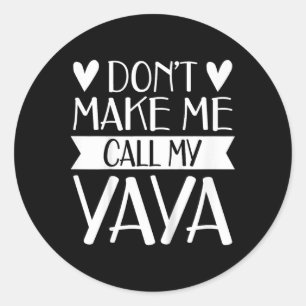 Kids Don’t Make Me Call My Yaya Funny Mothers Day Classic Round Sticker