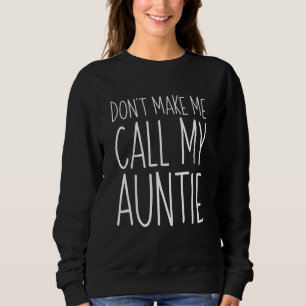 Kids Don't Make Me Call My Auntie Sweatshirt