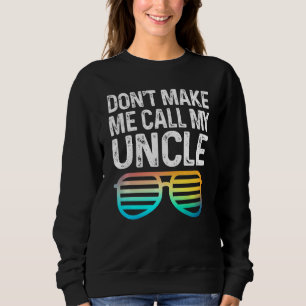 Kids Don't Make Me Call My Uncle  Niece Nephew Inf Sweatshirt