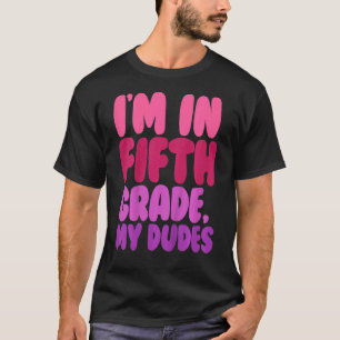 Kids Fifth Grader Im In Fifth Grade My Dudes First T-Shirt