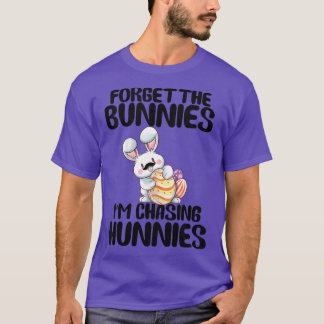 Kids Forget The Bunnies Im Chasing Hunnies Toddler T-Shirt