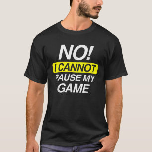Kids Funny Quote No I Cannot Pause My Game T-Shirt