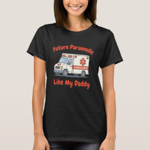 Kids Future Paramedic Like My Daddy EMT EMS Emerge T-Shirt