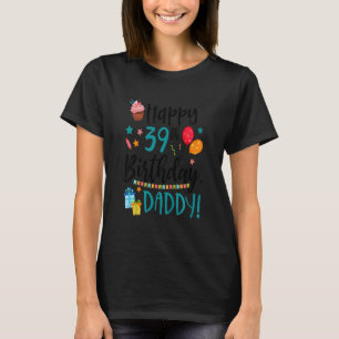 Kids Happy 39th Birthday Daddy Bday Son Daughter B T-Shirt