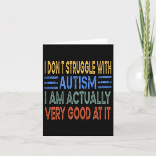 Kids I Don't Struggle With Autism I Am Actually Ve Card