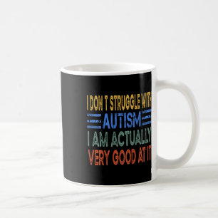Kids I Don't Struggle With Autism I Am Actually Ve Coffee Mug