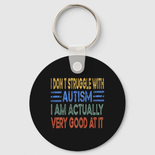 Kids I Don't Struggle With Autism I Am Actually Ve Keychain