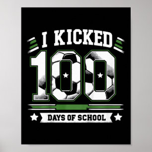 Kids I Kicked 100 Days Of School Soccer 100th Day  Poster