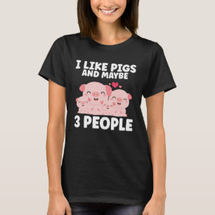 Kids I Like Pigs And Maybe 3 People T-Shirt