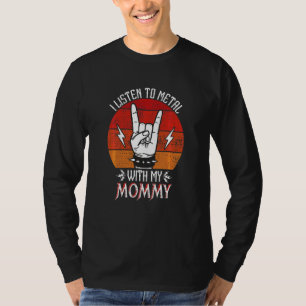 Kids I Listen To Heavy Metal With My Mommy Kids He T-Shirt