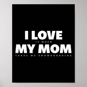 Kids I Love My Mom Funny Snowboarding Snowboarder Poster