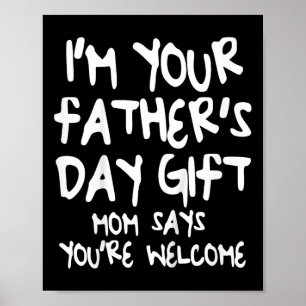Kids I&#; m Your Father&#; s Day Gift Mom Says You Poster