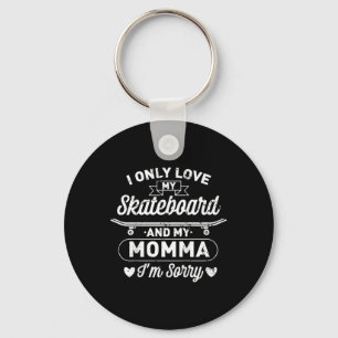 Kids I Only Love My Skateboard And My Momma For A Keychain