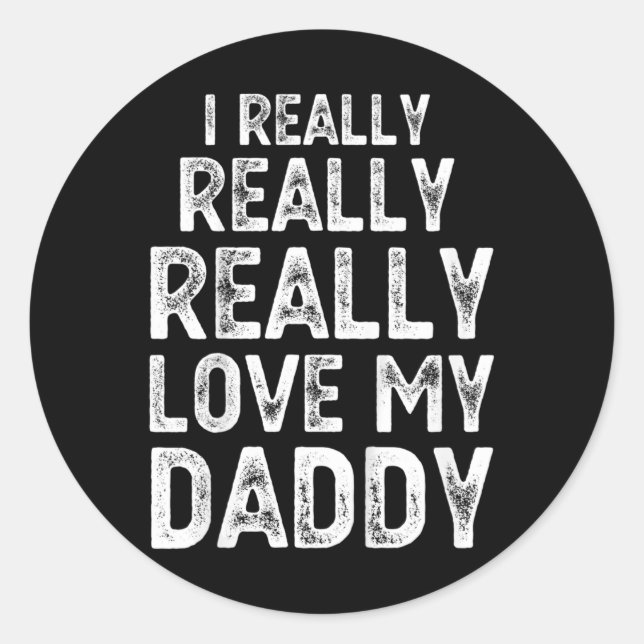 Kids I Really Really Love My Daddy Cute Fathers Da Classic Round Sticker (Front)
