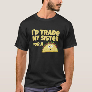 Kids I'd Trade My Sister For A Taco T-Shirt