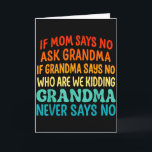 Kids If Mom Says No Ask Grandma Funny Beloved Gran Card<br><div class="desc">Kids If Mom Says No Ask Grandma Funny Beloved Grandmother</div>