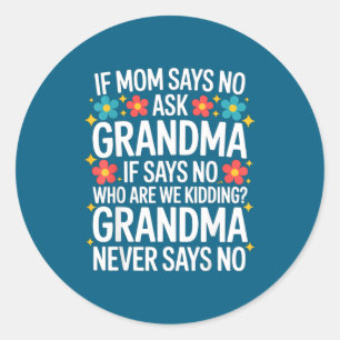 Kids If Mom Says No Ask Grandma Funny Beloved Gran Classic Round Sticker