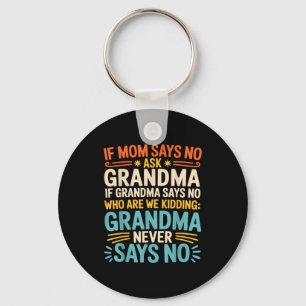 Kids If Mom Says No Ask Grandma Funny Beloved Gran Keychain