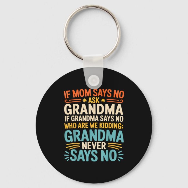 Kids If Mom Says No Ask Grandma Funny Beloved Gran Keychain (Front)