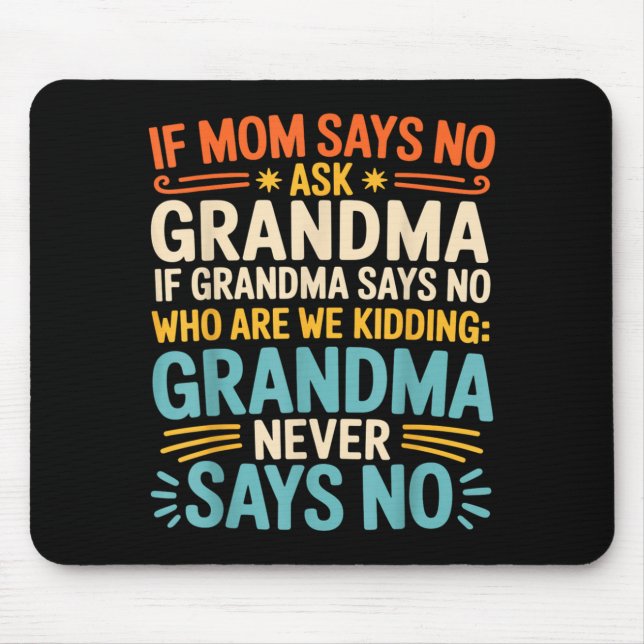 Kids If Mom Says No Ask Grandma Funny Beloved Gran Mouse Pad (Front)