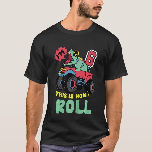 Kids I'm 6 This Is How I Roll monster Truck 6th Bo T-Shirt (Front)