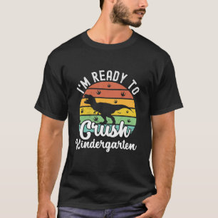 Kids I'm Ready Crush Kindergarten Dinosaur Funny B T-Shirt