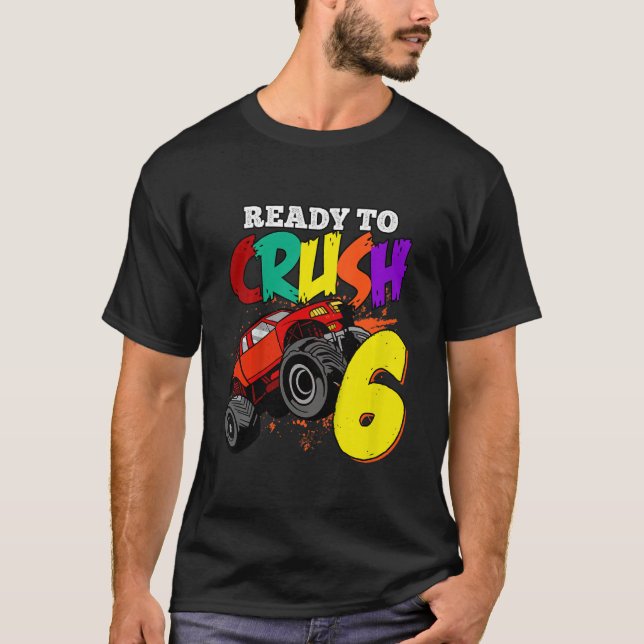 Kids I'm Ready To Crush 6 Years Old Monster Truck  T-Shirt (Front)