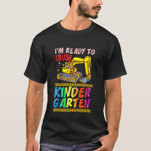 Kids  I'm Ready To Crush Kindergarten Kinder Excav T-Shirt